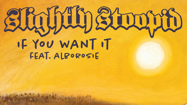 Slightly Stoopid feat. Alborosie - If You Want It [5/11/2018]
