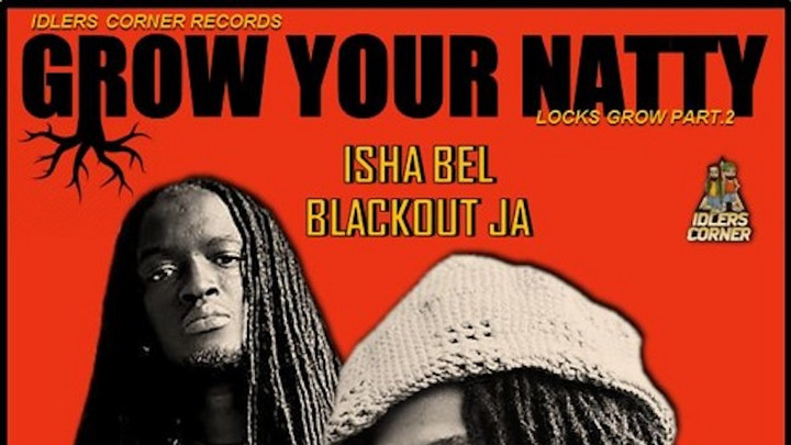 Isha Bel feat. Blackout JA - Grow Your Natty [11/29/2018]