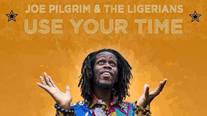 Joe Pilgrim & The Ligerians - Use Your Time [2/21/2018]