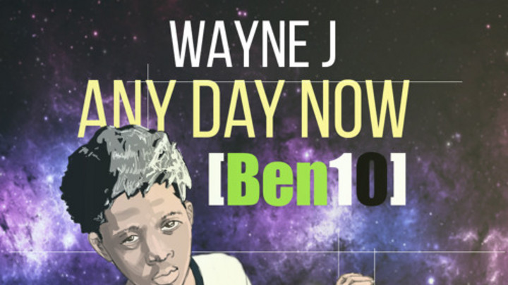 Wayne J - Any Day Now (Ben10) [4/23/2015]