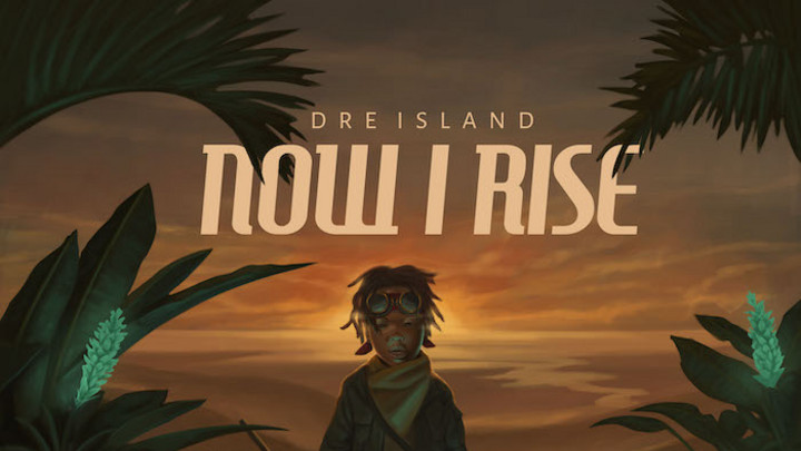 Dre Island - Now I Rise (Full Album) [5/29/2020]