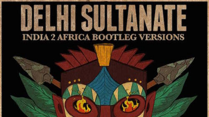 Dehli Sultanate - India-2-Africa (Bootleg Versions) [8/12/2015]