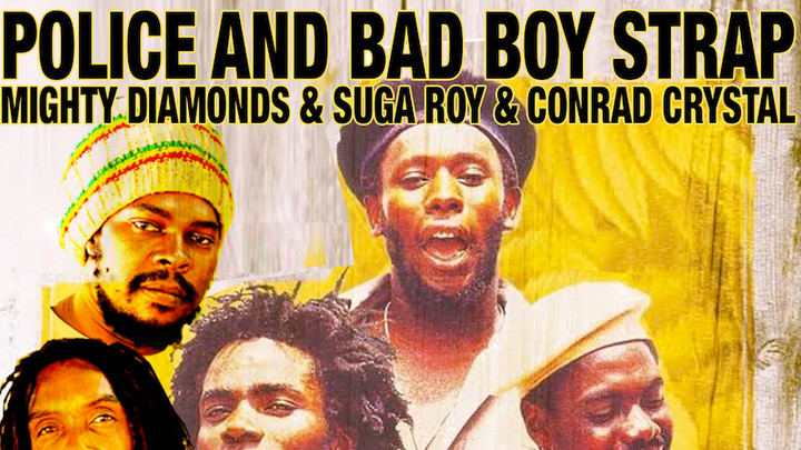 The Mighty Diamonds, Conrad Crystal & Suga Roy - Police and Bad Boy Strap [7/8/2016]