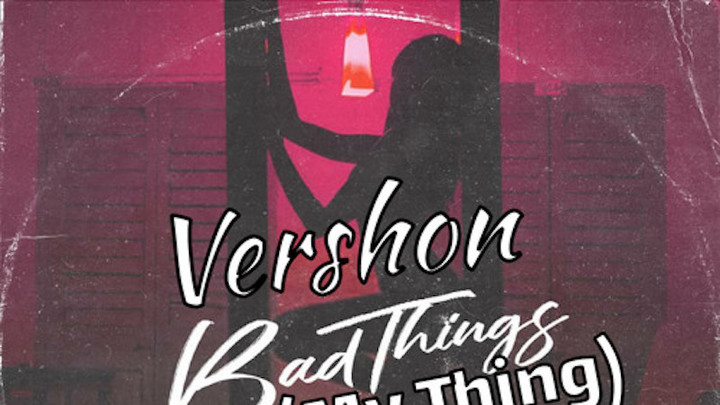 Vershon - Bad Things [1/10/2020]