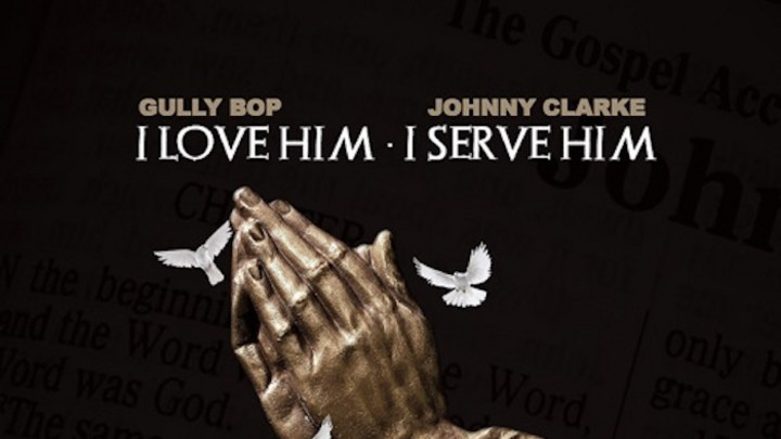 Gully Bop & Johnny Clarke - I Love Him I Serve Him [5/8/2020]