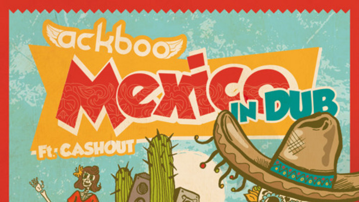 Ackboo feat. Bongo Ben - Mexico In Dub [3/15/2015]