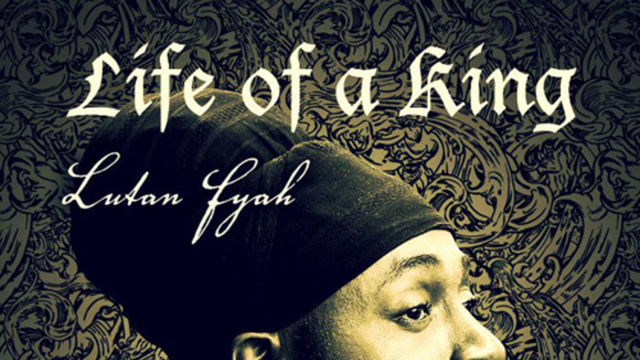 Lutan Fyah - Life Of A King [7/23/2013]