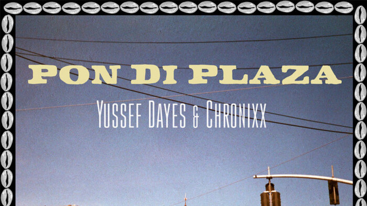 Yussef Dayes & Chronixx - Pon Di Plaza [9/7/2023]