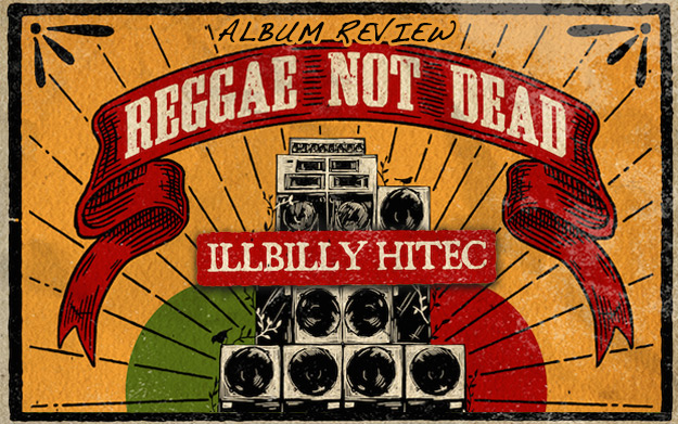 Album Review: iLLBiLLY HiTEC - Reggae Not Dead