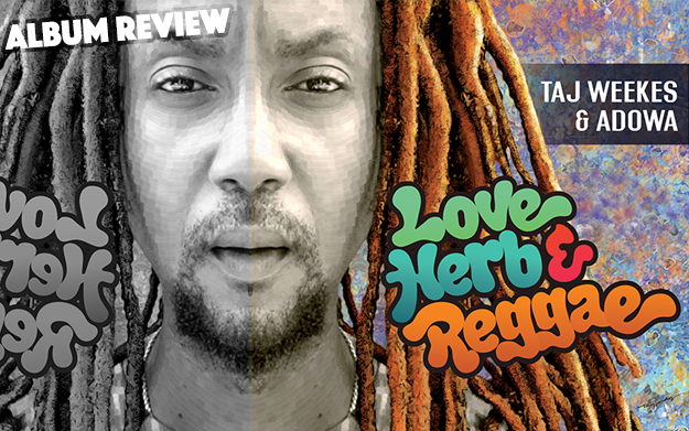 Album Review: Taj Weekes & Adowa - Love, Herb & Reggae
