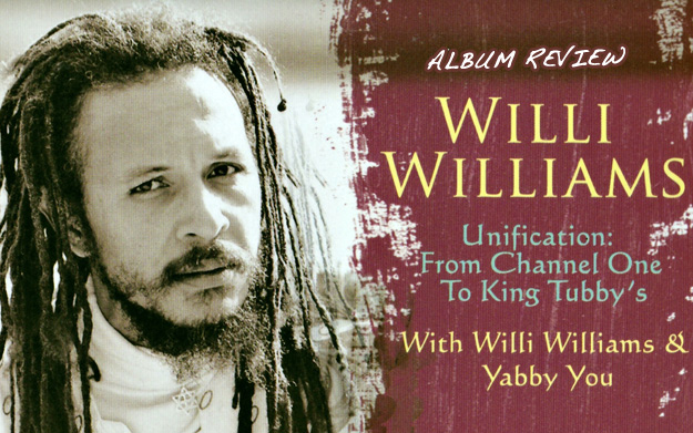 Album Review: Willi Williams - Unification | From Channel One to King Tubbys feat. Yabby You