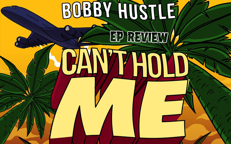 Review: Bobby Hustle - Can't Hold Me EP
