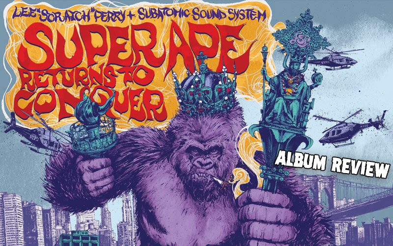 Album Review: Lee Scratch Perry & Subatomic Sound System - Super Ape Returns To Conquer