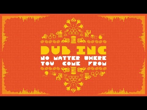 Dub Inc - No Matter Where You Come From (Lyric Video) [9/1/2016]