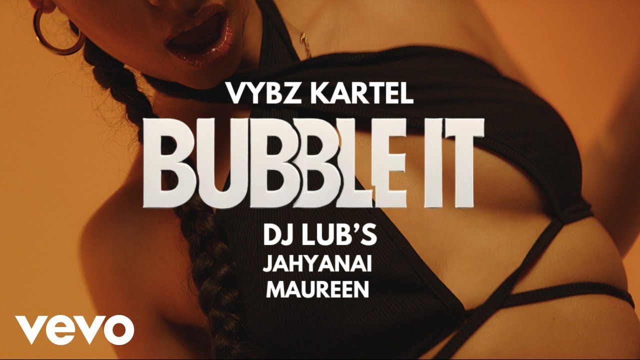 Vybz Kartel x Dj Lub’s feat. Jahyanai x Maureen - Bubble It [1/19/2024]