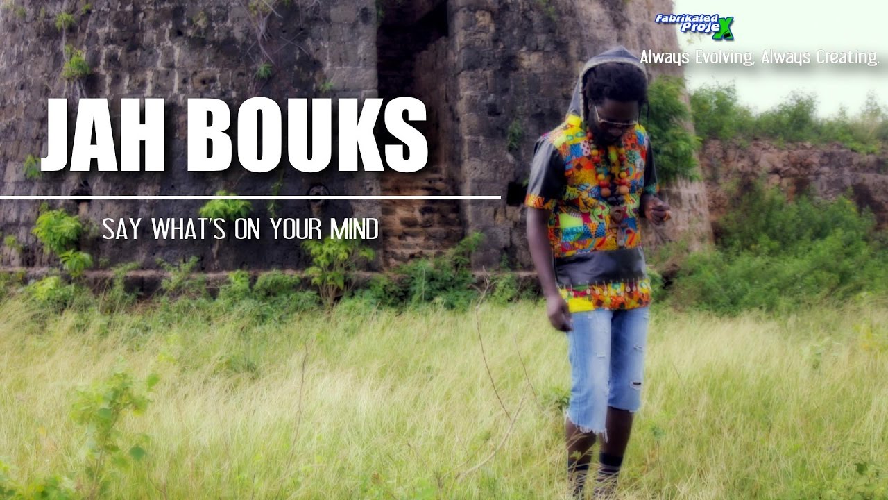 Jah Bouks - Say What's On Your Mind [11/14/2016]