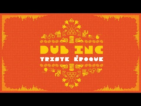 Dub Inc - Triste Epoque (Lyric Video) [7/25/2016]